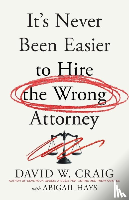 Craig, David W. - It's Never Been Easier to Hire the Wrong Attorney