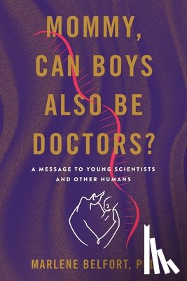 Belfort, Marlene - Mommy, Can Boys Also Be Doctors?: A Message to Young Scientists and Other Humans