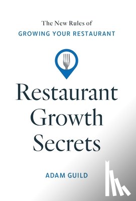 Guild, Adam - Restaurant Growth Secrets: The New Rules of Growing Your Restaurant