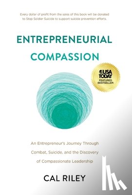 Riley, Cal - Entrepreneurial Compassion: An Entrepreneur's Journey Through Combat, Suicide, and the Discovery of Compassionate Leadership