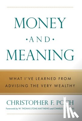 Poch, Christopher F. - Money and Meaning: What I've Learned from Advising the Very Wealthy