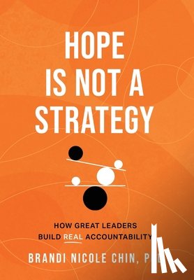 Chin, Brandi Nicole - Hope Is Not a Strategy: How Great Leaders Build Real Accountability
