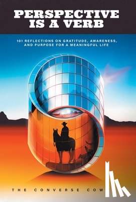 Cowboy, The Converse - Perspective Is a Verb: 101 Reflections on Gratitude, Awareness, and Purpose for a Meaningful Life