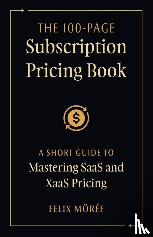 Mörée, Felix - The 100-Page Subscription Pricing Book