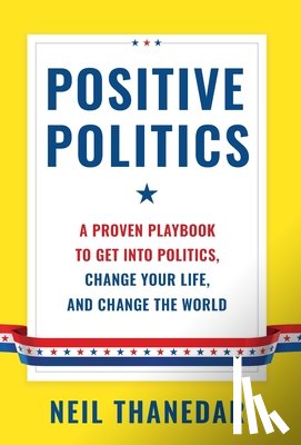 Thanedar, Neil - Positive Politics: A Proven Playbook to Get into Politics, Change Your Life, and Change the World