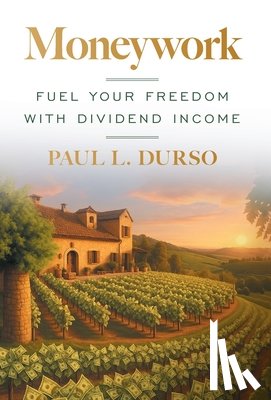 Durso, Paul L. - Moneywork: Fuel Your Freedom with Dividend Income