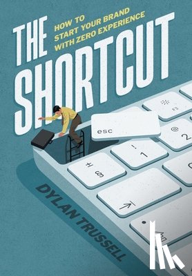 Trussell, Dylan - The Shortcut: How to Start Your Brand with Zero Experience
