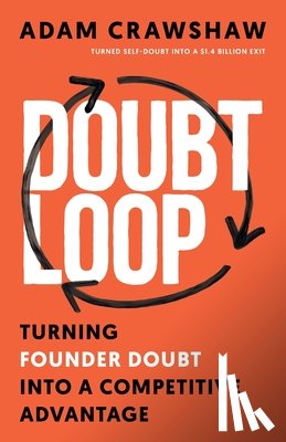 Crawshaw, Adam - The Doubt Loop: Turning Founder Doubt into a Competitive Advantage