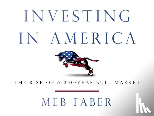 Faber, Meb - Investing in America: The Rise of a 250-Year Bull Market