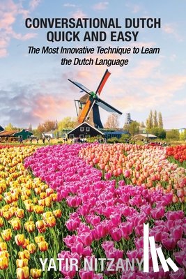 Nitzany, Yatir - Conversational Dutch Quick and Easy: The Most Innovative Technique to Learn the Dutch Language, The Netherlands, Amsterdam, Holland
