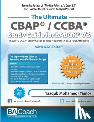 Mohamed (Yamo), Yaaqub - The Ultimate CBAP(R) / CCBA(R) Study Guide for BABOK(R) V3: CBAP(R) / CCBA(R) Study Guide to Help You Pass in Your First Attempt!