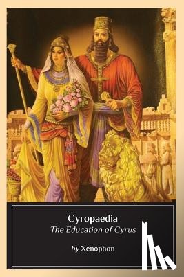 Xenophon - Cyropaedia: The Education of Cyrus
