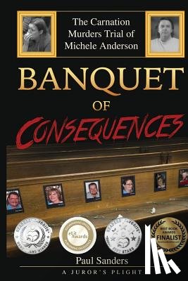 Sanders, Paul - Banquet of Consequences: A Juror's Plight: The Carnation Murders Trial of Michele Anderson