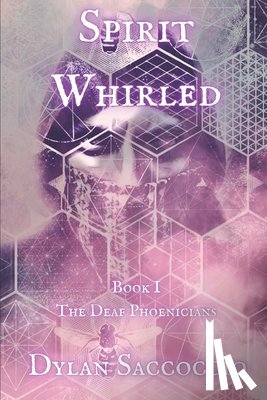 Saccoccio, Dylan - Spirit Whirled: The Deaf Phoenicians