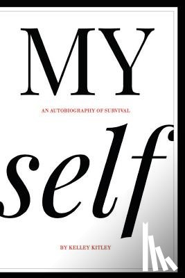 Kitley, Kelley - MY self: An autobiography of survival
