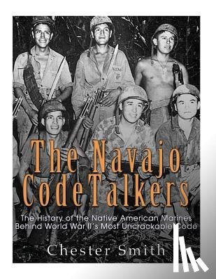 Charles River - The Navajo Code Talkers: The History of the Native American Marines Behind World War II's Most Uncrackable Code