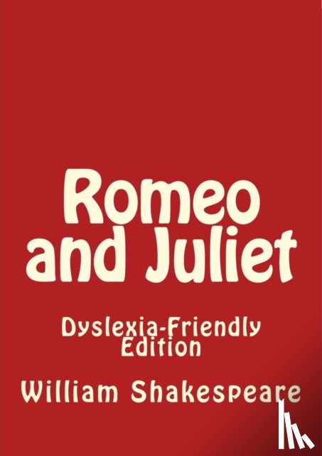 Shakespeare, William - Romeo and Juliet: Dyslexia-Friendly Edition