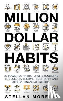 Pol, Sim - Million Dollar Habits: 27 Powerful Habits to Wire Your Mind For Success, Become Truly Happy, and Achieve Financial Freedom