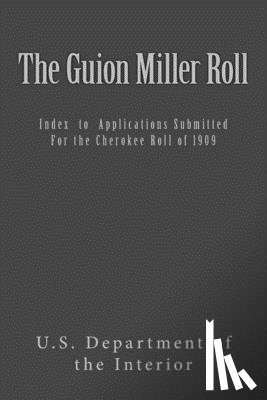 Miller, Guion - The Guion Miller Roll: Index to Applications Submitted for the Cherokee Roll of 1909