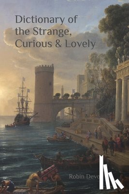 Devoe, Robin - Dictionary of the Strange, Curious & Lovely