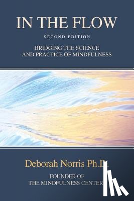 Norris Ph. D., Deborah - In The Flow: Bridging the Science and Practice of Mindfulness