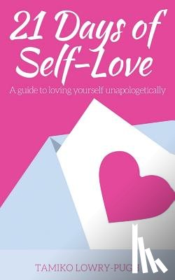 Lowry Pugh, Tamiko - 21 Days of Self-Love: A Guide to Loving Yourself Unapologetically