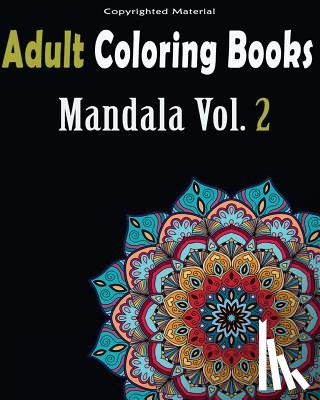 And Stress, Mandala Designs - Adult Coloring Books: Stress Relieving Mandala Designs: Mandala For Adult Relaxation