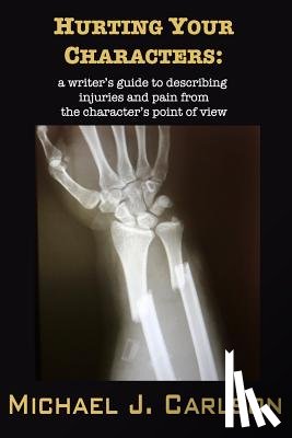 Carlson, M. J. - Hurting Your Characters: A Writer's Guide to Describing Injuries and Pain from the Character's Point of View