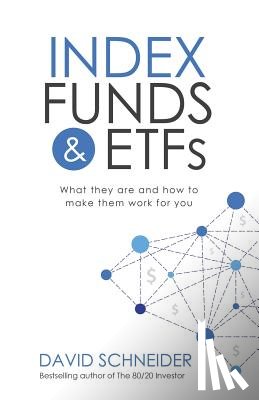 Schneider, David - Index Funds & Etfs: What They Are and How to Make Them Work for You