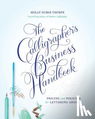 Suber Thorpe, Molly - The Calligrapher's Business Handbook: Pricing and Policies for Lettering Artists