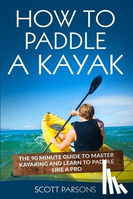 Parsons, Scott - How to Paddle a Kayak