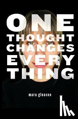 Gleason, Mara - One Thought Changes Everything