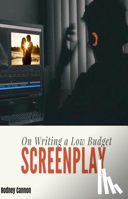 Cannon, Rodney - On Writing A Low Budget Screenplay
