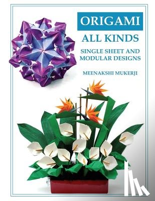 Mukerji, Meenakshi - Origami All Kinds: Single Sheet and Modular Designs