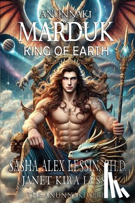 Lessin, Janet Kira - Marduk King of Earth: Book Four of the Anunnaki Series