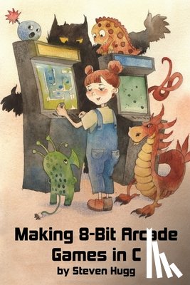 Hugg, Steven - Making 8-bit Arcade Games in C