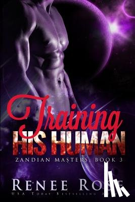 Rose, Renee - Training His Human: An Alien Warrior Romance