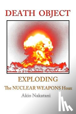 Nakatani, Akio - Death Object: Exploding The Nuclear Weapons Hoax