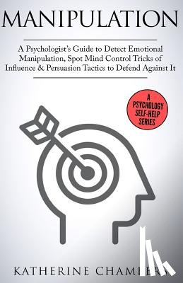 Chambers, Katherine - Manipulation: A Psychologist's Guide to Detect Emotional Manipulation, Spot Mind Control Tricks of Influence & Persuasion Tactics to Defend Against It