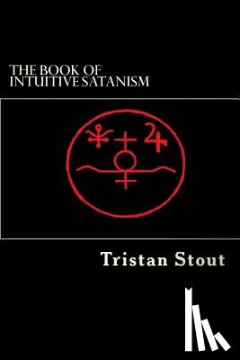 Stout, Tristan a. - The Book of Intuitive Satanism: The Base Philosophy