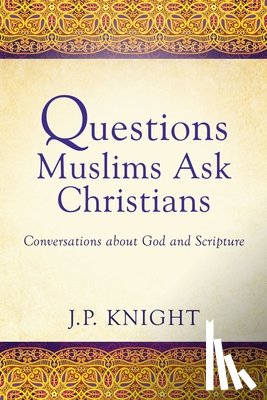 Knight, Joseph P - Questions Muslims Ask Christians