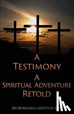 Griffith M DIV, REV Dr William G - A Testimony