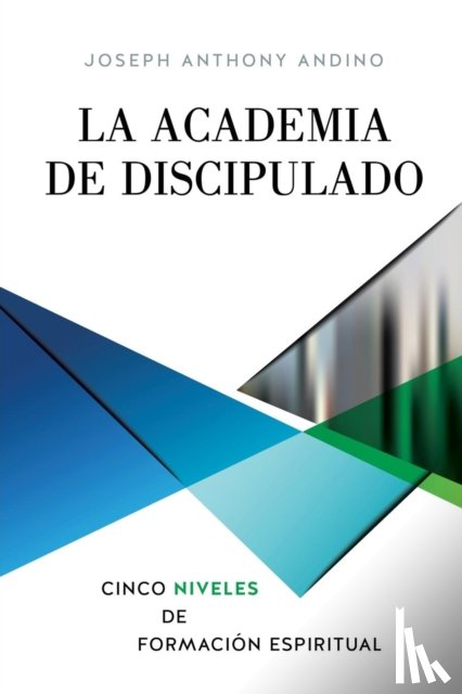 Andino, Joseph Anthony - La Academia de Discipulado