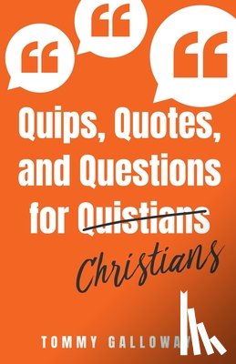 Galloway, Tommy - Quips, Quotes, and Questions for Quistians Christians