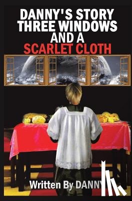 Danny - Danny's Story Three Windows and a Scarlet Cloth