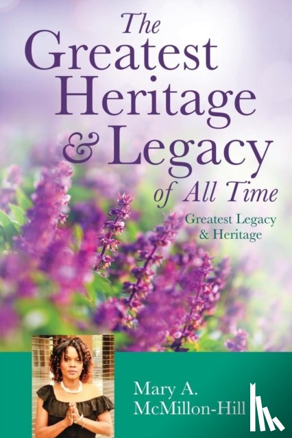 McMillon-Hill, Mary a - The Greatest Heritage & Legacy of All Time