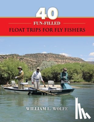 Wolfe, William L - 40 Fun-filled Float Trips for Fly Fishers