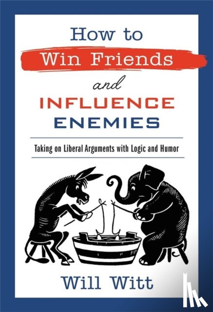 Witt, Will - How to Win Friends and Influence Enemies
