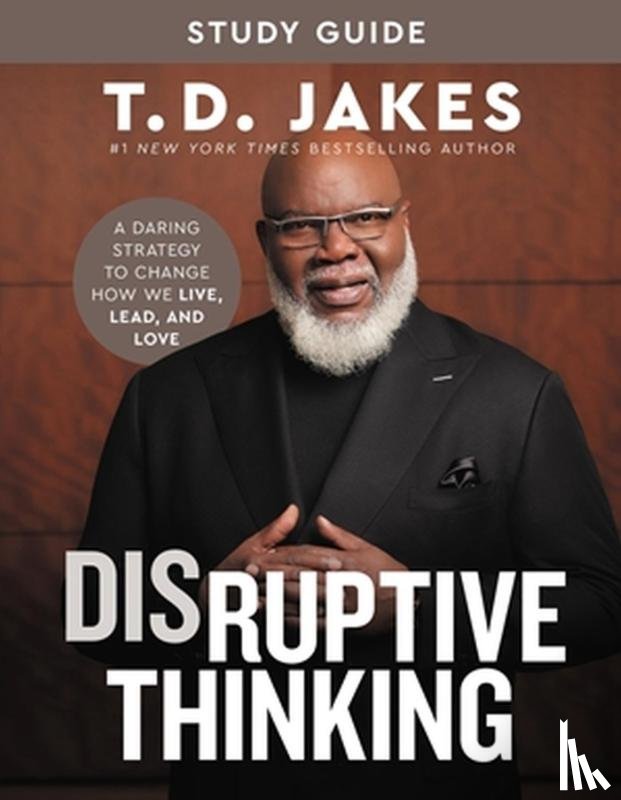 Jakes, T. D., Chiles, Nick - Disruptive Thinking Study Guide