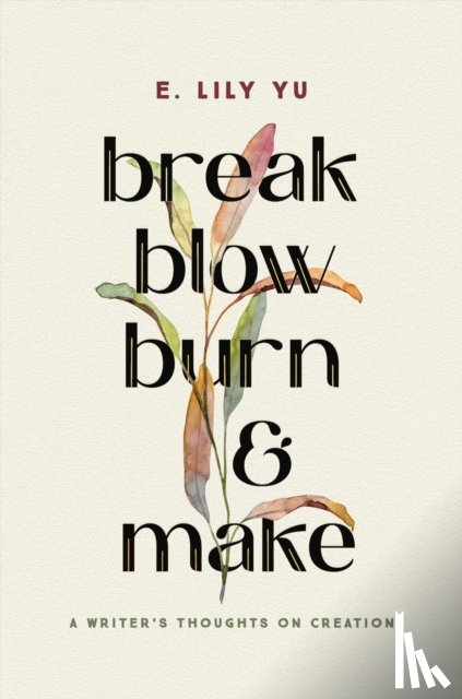 Yu, E. Lily - Break, Blow, Burn, and Make